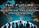 The Future of the Business Valuation Profession The Future of the Business Valuation Profession